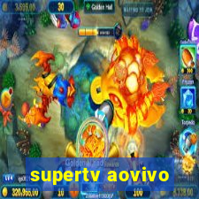 supertv aovivo